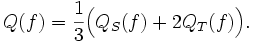  Q(f)=\frac 13 \Big( Q_S(f)+2Q_T(f) \Big).