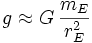 g \approx G\,\frac{m_E}{r_E^2}