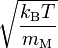 \sqrt{\frac{k_\mathrm{B}T}{m_\text{M}}}