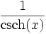  \frac{1}{\operatorname{csch}(x)} 
