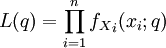 
L(q)=\prod_{i=1}^n {f_X}_i(x_i;q)

