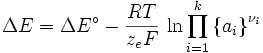 \Delta E = \Delta E^\circ - \frac{RT}{z_e F}\,\ln\prod_{i=1}^k \left\{a_i\right\}^{\nu_i}
