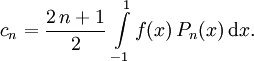 c_n = \frac{2\,n+1}{2} \, \int\limits_{-1}^1 f(x)\,P_n(x) \, {\rm d}x.