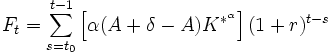  F_t= \sum_{s=t_0}^{t-1} \left[\alpha (A+\delta-A)K^{*^\alpha} \right] (1+r)^{t-s}     