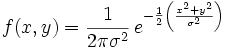 f(x,y)= \frac{1}{2\pi\sigma^2}\,
e^{-\frac{1}{2}\left(\frac{x^2+y^2}{\sigma^2}\right)}