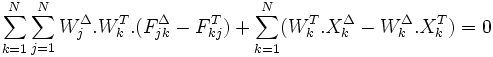 \sum_{k=1}^N \sum_{j=1}^N W^\Delta_j.W^T_k.(F^\Delta_{jk} - F^T_{kj}) + \sum_{k=1}^N(W^T_k.X^\Delta_k - W^\Delta_k.X^T_k) = 0