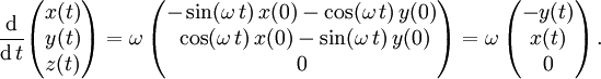 
\frac{\mathrm d}{\mathrm d\,t}
\begin{pmatrix}
x(t)\\y(t)\\z(t)
\end{pmatrix}
=\omega\,
\begin{pmatrix}
-\sin(\omega\,t)\,x(0) -\cos(\omega\,t)\,y(0)\\
\ \cos(\omega\,t)\,x(0) -\sin(\omega\,t)\,y(0)\\
0
\end{pmatrix}=
\omega\,
\begin{pmatrix}
-y(t)\\x(t)\\0
\end{pmatrix}
\,.
