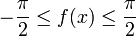  - \frac{\pi}{2} \le f(x) \le \frac{\pi}{2} 