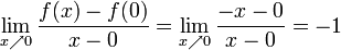 
  \lim_{x \nearrow 0} \frac {f(x) - f(0)} {x - 0} 
  = \lim_{x \nearrow 0}\frac {-x-0}{x-0} = -1
