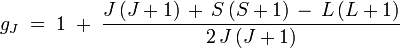  g_J\;=\;1\;+\;\frac{J\,(J+1)\,+\,S\,(S+1)\,-\,L\,(L+1)}{2\,J\,(J+1)} 