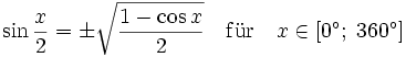  \sin \frac{x}{2} = \pm \sqrt{\frac{1-\cos x}{2}} \quad \mathrm{f\ddot ur} \quad x\in \left[ 0^{\circ };\;360^{\circ }\right]
