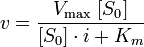 v = \frac{V_{\max}\;[S_0]}{[S_0] \cdot i + K_m}