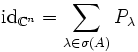 \mathrm{id}_{\mathbb{C}^n}=\sum_{\lambda\in\sigma(A)}P_{\lambda}