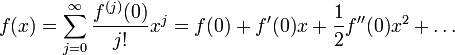 f (x) = \sum_{j=0}^{\infty} \frac{f^{(j)}(0)}{j!}x^j = f(0) + f ' (0) x + \frac{1}{2} f ''(0) x^2 + \dots 