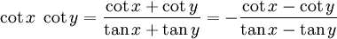\cot x \; \cot y = \frac{\cot x + \cot y}{\tan x + \tan y} = - \frac{\cot x - \cot y}{\tan x - \tan y} 