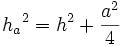  {h_a}^2 = h^2 + \frac{a^2}{4}
