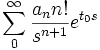  \sum_0^{\infty} { a_n  n! \over s^{n+1}} e^{ t_0 s} 