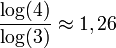  \frac {\log(4)} {\log(3)} \approx 1,26 