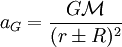 a_G = \frac{G\mathcal{M}}{(r\pm R)^2}