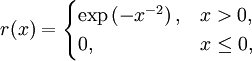 r(x)=\begin{cases} \exp \left(- x^{-2} \right), &amp;amp; x &amp;gt; 0,\\
0, &amp;amp; x \le 0,\end{cases}