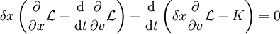 
\delta x \left(
\frac{\partial}{\partial x}\mathcal{L}- 
\frac{\mathrm{d}}{\mathrm{d}t}\frac{\partial}{\partial 
v}\mathcal{L} \right) + \frac{\mathrm{d}}{\mathrm{d}t}
\left( \delta x \frac{\partial}{\partial v}\mathcal{L} - K \right) = 0
