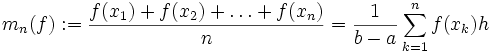 m_n(f):=\frac{f(x_1)+f(x_2)+\dots +f(x_n)}{n}=\frac{1}{b-a}\sum_{k=1}^nf(x_k)h