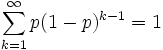  \sum_{k=1}^{\infty} p (1-p)^{k-1} =1 