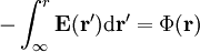 -\int_\infty^r \mathbf E(\mathbf r') \mathrm d \mathbf r' = \Phi (\mathbf r)