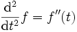 \frac{\mathrm d^2}{\mathrm dt^2}f= f''(t)