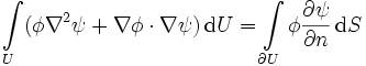 \int\limits_{U} (\phi\nabla ^2\psi + \nabla \phi \cdot \nabla \psi)\, \mathrm{d}U = \int\limits_{\partial U} \phi \frac{\partial\psi}{\partial n} \,\mathrm{d}S