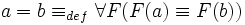 a = b \equiv_{def} \forall F (F(a) \equiv F(b))