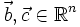 \vec b, \vec c \in \mathbb{R}^n