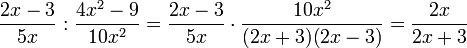 \frac{2x-3}{5x} : \frac{4x^2-9}{10x^2}
= \frac{2x-3}{5x} \cdot \frac{10x^2}{(2x+3)(2x-3)}
= \frac{2x}{2x+3}