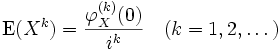 \operatorname{E}(X^{k}) = \frac{\varphi_{X}^{(k)}(0)}{i^{k}} \quad (k=1,2,\dots)