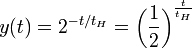
y(t)=2^{-t/{t_H}}={\left(\frac{1}{2}\right)}^{\frac{t}{t_H}}
