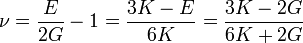 \nu = \frac {E} {2G}-1 = \frac {3K-E} {6K} = \frac {3K-2G} {6K+2G}