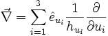 \vec{\nabla} =\sum\limits_{i=1}^{3}{\hat{e}_{u_{i}}\frac{1}{h_{u_{i}}}\frac{\partial }{\partial u_{i}}}