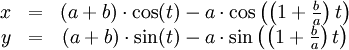 
  \begin{matrix}
    x &amp;amp;amp;=&amp;amp;amp; (a + b) \cdot \cos(t) - a \cdot \cos\left(\left( 1 + \frac{b}{a} \right)t\right)\\
    y &amp;amp;amp;=&amp;amp;amp; (a + b) \cdot \sin(t) - a \cdot \sin\left(\left( 1 + \frac{b}{a} \right)t\right)
   \end{matrix}
