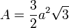 A = \frac{3}{2} a^2 \sqrt 3