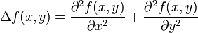\Delta f(x,y) =
\frac{\partial^2 f(x,y)}{\partial x^2} +
\frac{\partial^2 f(x,y)}{\partial y^2}