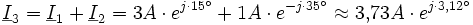 \underline{I}_3 = \underline{I}_1 + \underline{I}_2 = 3A \cdot e^{j\cdot15^\circ} + 1A \cdot e^{-j\cdot35^\circ}\approx3{,}73A\cdot e^{j\cdot3{,}12^\circ}