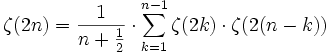 \zeta(2n) = \frac{1}{n+{1\over 2}} \cdot\sum_{k=1}^{n-1} \zeta(2k) \cdot \zeta(2(n-k)) 