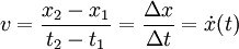v = \frac {x_2 - x_1}{t_2 - t_1} = \frac {\Delta x}{\Delta t} = \dot x (t)