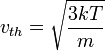 v_{th} = \sqrt{\frac{3kT}{m}}