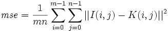 \mathit{mse} = \frac{1}{mn}\sum_{i=0}^{m-1}\sum_{j=0}^{n-1} ||I(i,j) - K(i,j)||^2