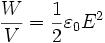 \frac{W}{V} = \frac{1}{2}\varepsilon_0 E^2
