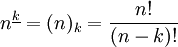 n^{\underline{k}} = (n)_k = \frac{n!}{(n-k)!}