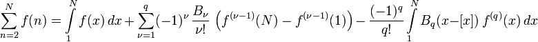 \sum\limits_{n=2}^{N} f(n) = \int\limits_1^N f(x)\,dx\,
+\,\sum\limits_{\nu=1}^q (-1)^\nu\,\frac{B_\nu}{\nu!}\,\left(f^{(\nu-1)}(N)-f^{(\nu-1)}(1)\right)\,
-\,\frac{(-1)^q}{q!}\int\limits_1^N B_q(x-[x])\,f^{(q)}(x)\,dx