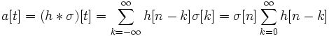 a[t] = (h*\sigma)[t] = \sum^\infty_{k=-\infty } h[n-k]\sigma[k] = \sigma[n] \sum^\infty_{k=0} h[n-k]