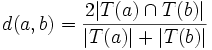 d(a,b) = \frac{2|T(a) \cap T(b)|}{|T(a)|+|T(b)|}